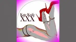Kate Knife - XXX - Chill Out/Electronic Music