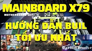 Hướng dẫn xây dựng bộ máy tính trên mainboard x79 tối ưu nhất