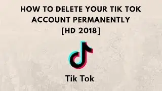 how to delete your tiktok account permanently [HD 2018]