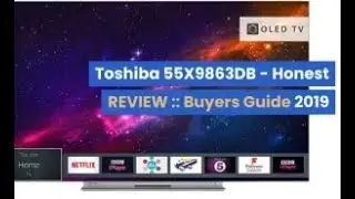 Toshiba 55X9863DB - Honest REVIEW :: Buyers Guide 2019