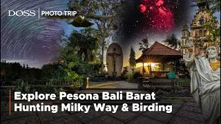 Explore Pesona Milky Way & Burung di Bali Barat | DOSS Photo Trip