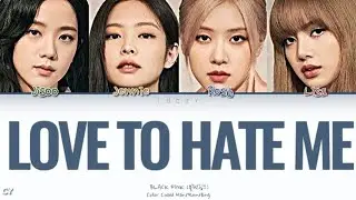 BLACKPINK-LOVE TO HATE ME -(Color Coded Han/Rom/Eng Lyrics)