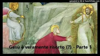 Gesù è veramente risorto (?) - Parte 1