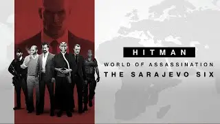 HITMAN World of Assassination - The Sarajevo Six - Trailer