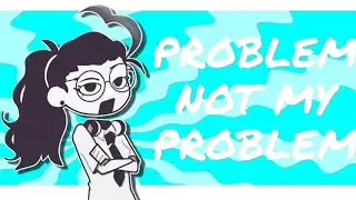 NOT MY PROBLEM // ANIMATION MEME