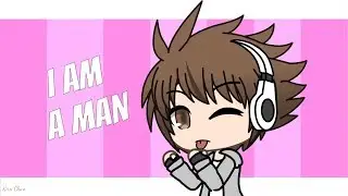 I AM A MAN MEMe ~GachaVerse~