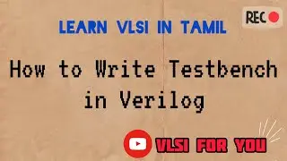 #41 How to Write Testbench in Verilog | Learn VLSI in Tamil
