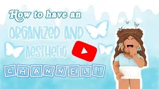 how to have an aesthetic and organized youtube channel!