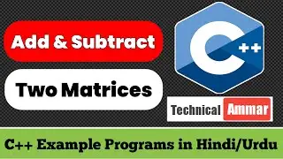 Addition and Subtraction of Two Matrices in C++ | Matrix Addition | C++ Example Programs #95