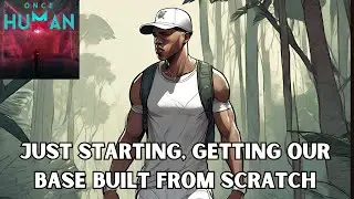 Once Human | 3rd Beta | Getting Started base building | Part 1