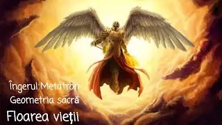 ÎNGERUL METATRON , GEOMETRIA SACRĂ şi CREAȚIA , FLOAREA VIEȚII , VESCICA PISCIS ,The Flower of Life