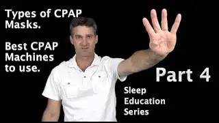 Part 4: Types of CPAP Masks. Best CPAP Machines to get for long term success treating sleep apnea.