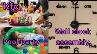 Wall clock assembly | pool party at home | Dinner in KFC