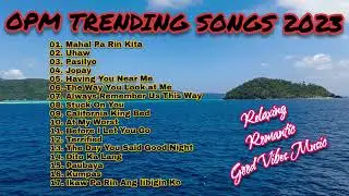 OPM TRENDING SONGS 2023 #relaxing #romantic #pampagoodvibes #mahalparinkita #uhaw #bestopm #trending