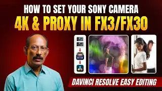 Sony fx3/fx30 4 k camera setting, proxy setting and 4 k video editing in davinci resove.