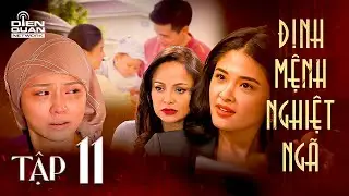 ĐỊNH MỆNH NGHIỆT NGÃ - Tập 11 FULL | Trớ trêu thay PHƯỚC LÀNH đến với chị gái lại VỐN THUỘC về cô em