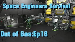 Space Engineers Survival - Out of Gas - Ep 18