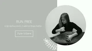 RUN FREE // Z. Sniķere kokle