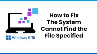How to Fix the System Cannot Find the File Specified