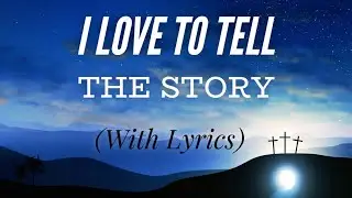I Love to Tell The Story (with lyrics) - BEAUTIFUL Hymn!