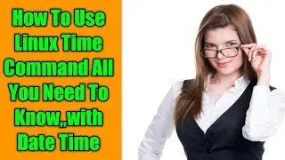 How To Use Linux Time Command All You Need To Know,,with Date Time