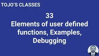 Class 33 Elements of user defined functions, Examples, Debugging