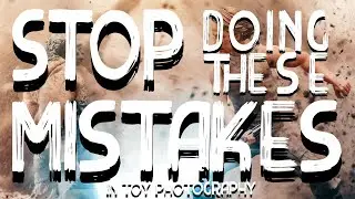 3 Common Mistakes in Toy Photography