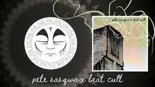 Pete Sasqwax Beat Cult - Initiation Ritual (full album)