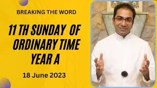 Sunday Homily for 11th Sunday of Ordinary time year A | Homily for 18 June 2023