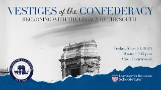 Law Review Symposium: Vestiges of the Confederacy - Reckoning with the Legacy of the South 3/1/24