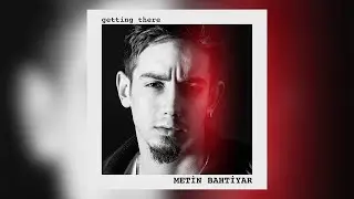Metin Bahtiyar - Getting There