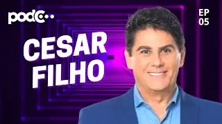 CESAR FILHO - PODC EP05 