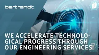 Bertrandt: We accelerate technological progress through our engineering services