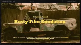 Rusty Film Emulation | A Lightroom Tutorial