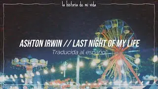 Ashton Irwin - Last Night Of My Life (traducida al español)