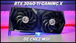MSI RTX 3060 TI GAMING X - PRESENTATION