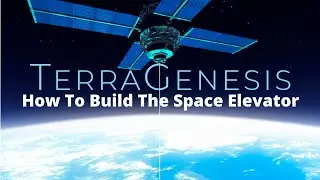 How to Build the Space Elevator | TerraGenesis Tutorials