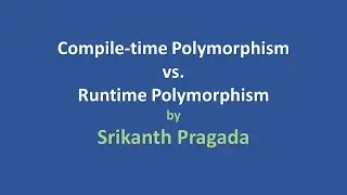 Compile-time Polymorphism vs. Runtime Polymorphism