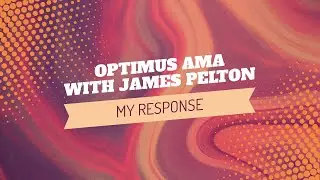 Response to AMA for Optimus with James Pelton
