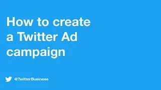 How to create a Twitter Ad Campaign