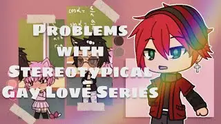 Problems with Stereotypical Gay Love Series | Gacha Life Opinion [#PeaceOutReaction] ⚠️18+ TOPICS⚠️