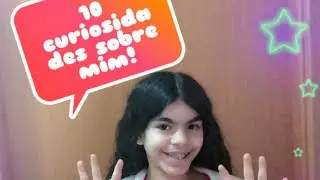10 CURIOSIDADES SOBRE MIM