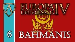 Let's Play Europa Universalis IV -- Third Rome -- Bahmanis -- Part 6