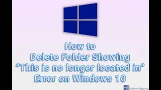 How to Delete Folder Showing “This is no longer located in” Error on Windows 10
