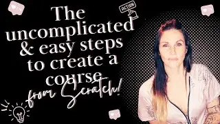 5 uncomplicated and easy steps to create a course from scratch with no experience!