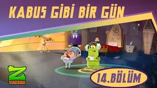 Z TAKIMI | 14.BÖLÜM | KABUS GİBİ BİR GÜN