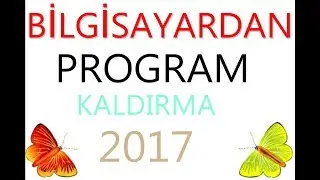 BİLGİSAYARDAN PRGRAM KALDIRMA 2017