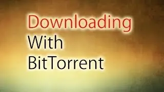 All About Downloading With Bittorrent (Torrent) 2014