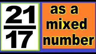21/17 as mixed number. An improper fraction to mixed number, an example.