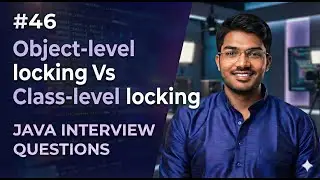 #46 | Object-level locking vs Class-level locking | Java Interview